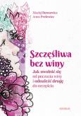 Okładka książki Szczęśliwa bez winy. Jak uwolnić się od poczucia winy i odnaleźć drogę do szczęścia