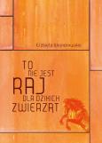 To nie jest raj dla dzikich zwierząt. Autor: Elzbieta Wojnarowska. Dobreksiazki.pl Okładka książki To nie jest raj dla dzikich zwierząt