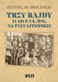 Trzy rajdy 13-go p. uł. wil. na tyły litewskie. Autor: Stanisław Brochocki. Dobreksiazki.pl Okładka książki Trzy rajdy 13-go p. uł. wil. na tyły litewskie