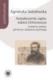 Okładka książki Autoekonomie zapisu Juliana Ochorowicza. Codzienne praktyki piśmienne i badawcze psychologa