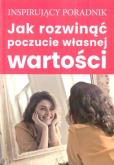 Okładka książki Jak rozwinąć poczucie własnej wartości