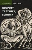 Kłopoty ze sztuką ludową. Autor: Klekot Ewa. Dobreksiazki.pl Okładka książki Kłopoty ze sztuką ludową