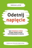 Okładka książki Odetnij napięcie. Jak pokonać stres dzięki praktykom psychosomatycznym