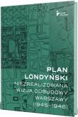Okładka książki Plan londyński. Niezrealizowana wizja odbudowy..