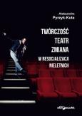 Okładka książki Twórczość teatr zmiana w resocjalizacji nieletnich