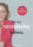 Okładka książki Jak być Szczęśliwą kobietą 15 kroków