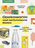 Okładka książki Opakowania, czyli perfumowanie śledzia