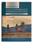 Okładka książki Rzecz o wyobraźni historycznej Ćwiczenia z hermeneutyki