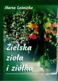 Zielska, zioła i ziółka. Autor: Leśnicka Marta. Dobreksiazki.pl Okładka książki Zielska, zioła i ziółka