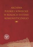 Okładka książki Archiwa polskie i sowieckie w realiach systemu..