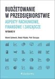 Okładka książki Budżetowanie w przedsiębiorstwie. Aspekty rachunkowe, finansowe i zarządcze (wyd. IV)