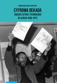 Okładka książki Cyfrowa dekada Związki sztuki i technologii w latach 1960-1975