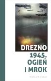 Okładka książki Drezno 1945. Ogień i mrok