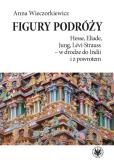 Okładka książki Figury podróży Hesse, Eliade, Jung, Levi-Strauss w drodze do Indii i z powrotem