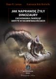 Jak naprawdę żyły dinozaury. Autor: Dean R. Lomax, Andrzej Hołdys. Dobreksiazki.pl Okładka książki Jak naprawdę żyły dinozaury