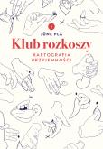 Okładka książki Klub rozkoszy. Kartografia przyjemności