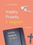 Okładka książki Między prawdą a blogiem. Krótkie kazania na rok C
