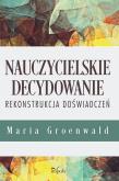 Okładka książki Nauczycielskie decydowanie