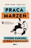 Okładka książki Praca marzeń. Stwórz karierę, którą pokochasz