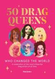 Okładka książki 50 Drag Queens Who Changed the World