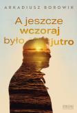 Okładka książki A jeszcze wczoraj było jutro