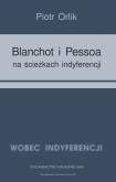 Okładka książki Blanchot i Pessoa na ścieżkach indyferencji (wyzwania tożsamościowe − retrospekcja indyferencji)