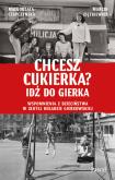 Okładka książki Chcesz cukierka? Idź do Gierka. Wspomnienia z dzieciństwa w złotej dekadzie gierkowskiej