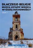 Okładka książki Dlaczego religie muszą ustąpić miejsca wyższej duchowości część 1