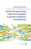 Okładka książki Handel rolno-żywnościowy krajów Unii Europejskiej w warunkach współpracy atlantyckiej