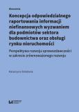 Okładka książki Koncepcja odpowiedzialnego raportowania informacji niefinansowych wyzwaniem dla podmiotów sektora budowlanego