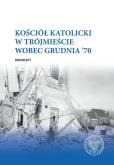 Okładka książki Kościół katolicki w Trójmieście wobec Grudnia ’70
