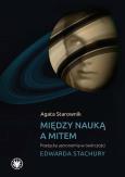 Okładka książki Między nauką a mitem Poetycka astronomia w twórczości Edwarda Stachury
