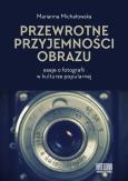 Okładka książki Przewrotne przyjemności obrazu. Eseje o fotografii w kulturze popularnej