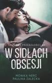 W sidłach obsesji. Autor: Monika Nerc, Paulina Zalecka. Dobreksiazki.pl Okładka książki W sidłach obsesji