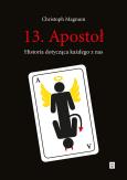 13. Apostoł. Historia dotycząca każdego z nas. Autor: Christoph Magnum. Dobreksiazki.pl Okładka książki 13. Apostoł. Historia dotycząca każdego z nas