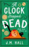 A Clock Stopped Dead. Autor: Hall J.M.. Dobreksiazki.pl Okładka książki A Clock Stopped Dead