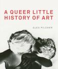 A Queer Little History of Art. Autor: Pilcher Alex. Dobreksiazki.pl Okładka książki A Queer Little History of Art