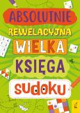 Okładka książki Absolutnie rewelacyjna wielka księga sudoku