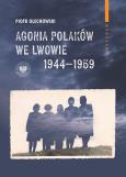 Okładka książki Agonia Polaków we Lwowie 19441959