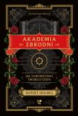Akademia zbrodni. Jak zamordować swojego szefa. Autor: Rupert Holmes. Dobreksiazki.pl Okładka książki Akademia zbrodni. Jak zamordować swojego szefa