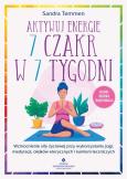 Okładka książki Aktywuj energię 7 czakr w 7 tygodni. Wzmocnienie siły życiowej przy wykorzystaniu jogi, medytacji, olejków eterycznych i kamieni leczniczych