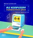 Okładka książki ALE KOMPUTERY MEGABAJTOWE HISTORIE CYFROWE - uszkodzone