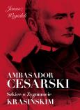 Okładka książki Ambasador cesarski Szkice o Zygmuncie Krasińskim