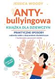 Okładka książki ANTY-bullyingowa książka dla dziewczyn. Praktyczne sposoby radzenia sobie z dręczeniem rówieśniczym i budowania pewności siebie