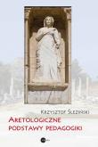 Okładka książki Aretologiczne podstawy pedagogiki
