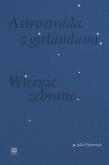 Okładka książki Astrostrada z girlandami. Wiersze zebrane