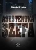 Asystentka szefa. Autor: Wiktoria Kryńska. Dobreksiazki.pl Okładka książki Asystentka szefa