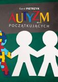 Autyzm dla początkujących. Autor: Karol Pietrzyk. Dobreksiazki.pl Okładka książki Autyzm dla początkujących