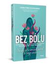 Okładka książki Bez bólu. Nie daj sobie wmówić, że ból to twoja uroda