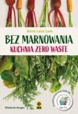 Okładka książki Bez marnowania. Kuchnia zero waste w.2